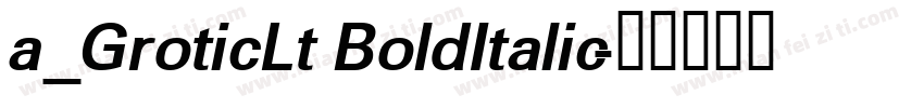 a_GroticLt BoldItalic字体转换